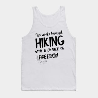 Hiking quotes - this weeks forecast hiking with a chance of freedom Tank Top